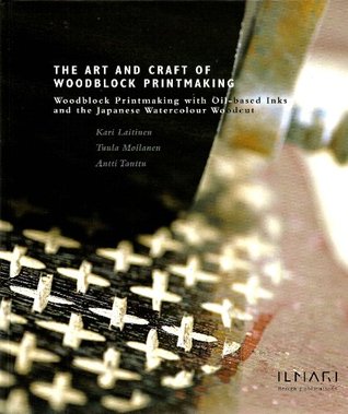 The Art and Craft of Woodblock Printmaking : Woodblock Printmaking with Oil-bases Inks and the Japanese Watercolour Woodcut by Kari Laitinen (1999-05-04)