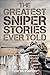 The Greatest Sniper Stories...