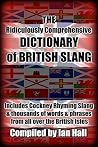 The Ridiculously Comprehensive Dictionary of British Slang: Includes Cockney Rhyming Slang