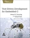 Test Driven Development for Embedded C by James W. Grenning
