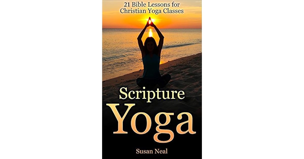 Scripture Yoga 21 Bible Lessons For Christian Yoga Classes