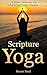 Scripture Yoga: 21 Bible Lessons for Christian Yoga Classes