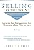 Selling To The Point: Because The Information Age Demands a New Way to Sell