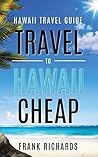 Hawaii Travel Guide: How to Travel to Hawaii Cheap (Hawaii Travel Guide, Hawaii Revealed, Hawaii on a Budget, Cheap Hawaii)