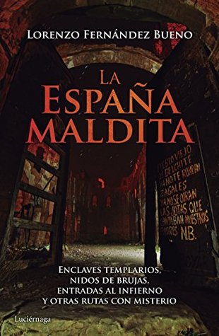 La España maldita: Enclaves templarios, nidos de brujas, entradas al infierno y otras rutas con misterio (PRACTICA) (Spanish Edition)