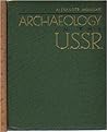 Archaeology in the U. S. S. R Archaeology in the U. S. S. R