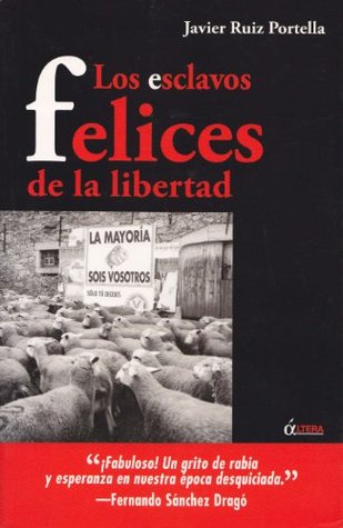 Los esclavos felices de la libertad (Spanish Edition)