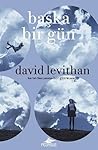 Başka Bir Gün by David Levithan Başka Bir Gün by David Levithan