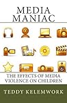 Media Maniac: The effects of Media violence on children & tenagers