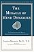 The Miracle of Mind Dynamics: Use Your Subconscious Mind to Obtain Complete Control Over Your Destiny