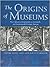 The Origins Of Museums by Oliver Impey