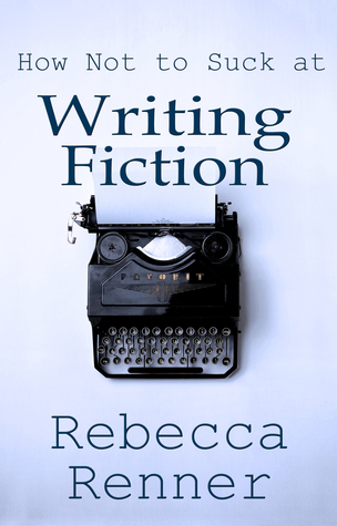 How Not to Suck at Writing Fiction