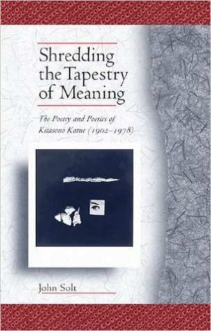 Shredding the Tapestry of Meaning: The Poetry and Poetics of Kitasono Katue (Hardcover)