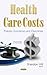 Health Care Costs: Policies...