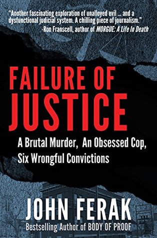 Failure of Justice: A Brutal Murder, An Obsessed Cop, Six Wrongful Convictions (Kindle Edition)