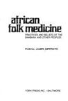 African Folk Medicine: Practices and Beliefs of the Bambara and Other Peoples