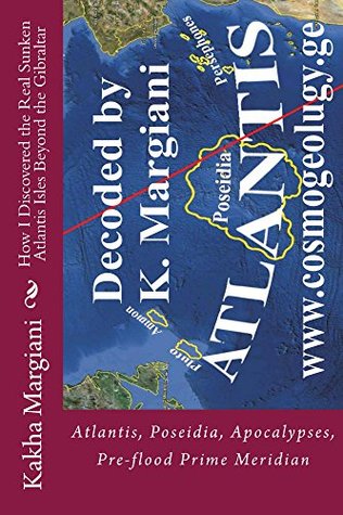 How I Discovered the Real Sunken Atlantis Isles Beyond the Gibraltar: This is a powerful intelectual bomb against false historical sciense! (Forgotten and Forbidden History Book 2)