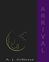 Arrival by A.J. Gillette