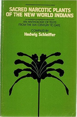 Sacred narcotic plants of the new world Indians;: An anthology of texts from the sixteenth century to date (Paperback)