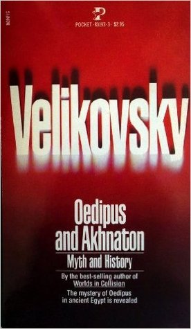 Oedipus and Akhnaton: Myth and History- The Tragic Events in the Life of the Royal House of the Hundred-Gated Thebes (Hardcover)