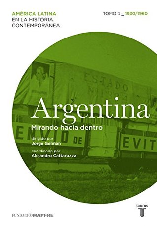 Argentina. Mirando hacia dentro. Tomo 4 (1930-1960) (Spanish Edition)