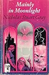 Mainly in Moonlight by Nicholas Stuart Gray