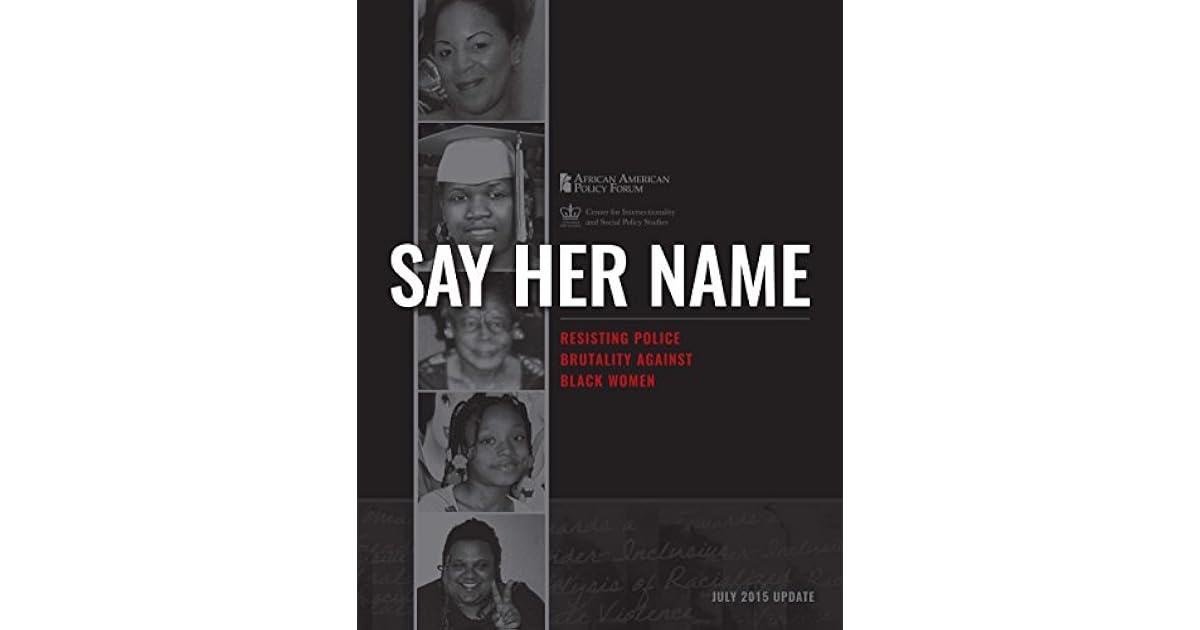 Say Her Name: Resisting Police Brutality Against Black Women by
