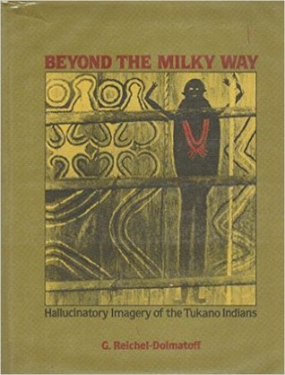 Beyond the Milky Way: Hallucinatory Imagery of the Tukano Indians (UCLA Latin American Studies, Vol. 42)