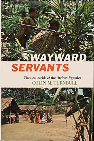 Wayward Servants: The Two Worlds of the African Pygmies (Hardcover)