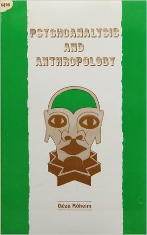 Psychoanalysis and Anthropology: Culture, Personality and the Unconscious (Paperback)
