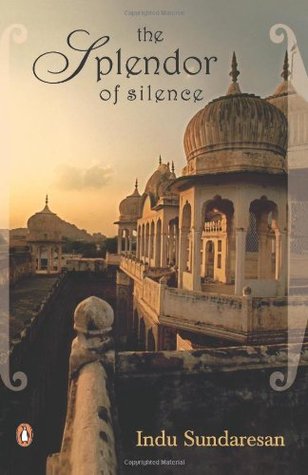 The Splendor Of Silence By Indu Sundaresan