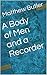 A Body of Men and a Recorder by Matthew Butler