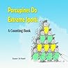 Porcupines Do Extreme Sports: A Counting Book Porcupines Do Extreme Sports: A Counting Book