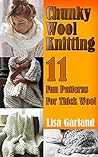 Chunky Wool Knitting: 11 Fun Patterns For Thick Wool