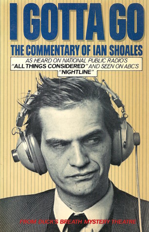 I Gotta Go: The Commentary of Ian Shoales