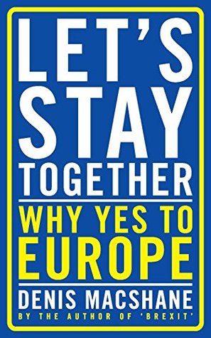 Let’s Stay Together: Why Yes to Europe (Kindle Edition)