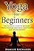 Yoga: Yoga for Beginners: The Ultimate Guide to Relieving Stress, Finding Happiness, Spirituality and Losing Weight