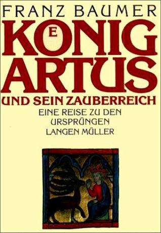 König Artus und sein Zauberreich Eine Reise zu den Ursprüngen.