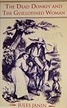 The Dead Donkey and the Guillotined Woman