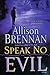 Speak No Evil by Allison Brennan