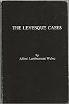 The Levesque Cases by Alfred Lambremont Webre