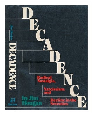 Decadence: Radical nostalgia, narcissism, and decline in the seventies (Hardcover)