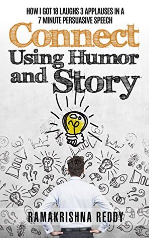 Connect Using Humor and Story: How I Got 18 Laughs 3 Applauses in a 7 Minute Persuasive Speech (Public Speaking Super Pack)