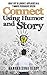 Connect Using Humor and Story: How I Got 18 Laughs 3 Applauses in a 7 Minute Persuasive Speech (Public Speaking Super Pack)
