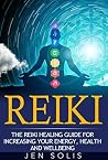 Reiki: The Reiki Healing Guide for Increasing Your Energy, Health and Well-being Reiki: The Reiki Healing Guide for Increasing Your Energy, Health and Well-being