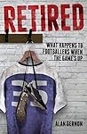 Retired: What Happens to Footballers When the Game's Up