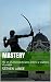 Mastery: The art of attaini...