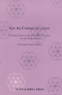Go As Communication -- The Educational and Therapeutic Value of the Game of Go (Paperback)