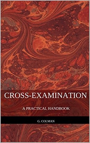 Cross-Examination: A Practical Handbook (Kindle Edition)