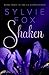 Shaken by Sylvie Fox Shaken by Sylvie Fox